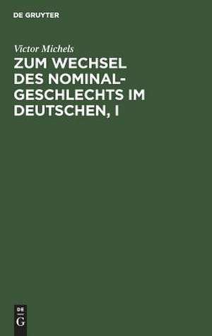 Zum Wechsel des Nominalgeschlechts im Deutschen: I de Victor Michels