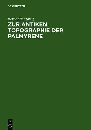 Zur antiken Topographie der Palmyrene de Bernhard Moritz