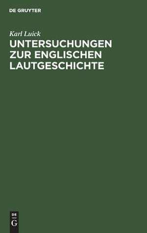 Untersuchungen zur englischen Lautgeschichte de Karl Luick