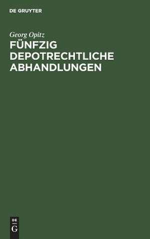 Fünfzig depotrechtliche Abhandlungen: Sammelband de Georg Opitz