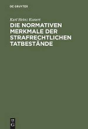 Die normativen Merkmale der strafrechtlichen Tatbestände de Karl Heinz Kunert