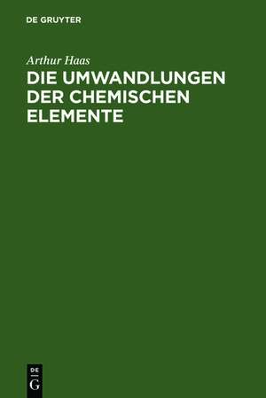 Die Umwandlungen der chemischen Elemente de Arthur Haas