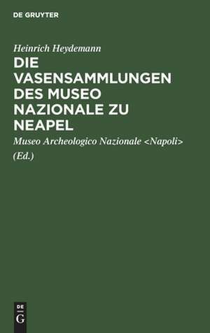 Die Vasensammlungen des Museo Nazionale zu Neapel de Heinrich Heydemann