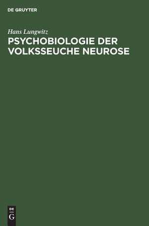 Psychobiologie der Volksseuche Neurose de Hans Lungwitz