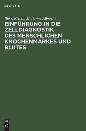 Einführung in die Zelldiagnostik des menschlichen Knochenmarkes und Sutes: Für med.-technische Assistentinnen u. Studierende de Ilse Riesen