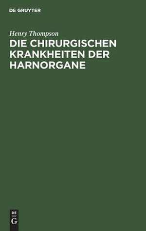 Die chirurgischen Krankheiten der Harnorgane de Henry Thompson