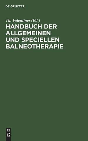 Handbuch der allgemeinen und speciellen Balneotherapie de Theodor Valentiner