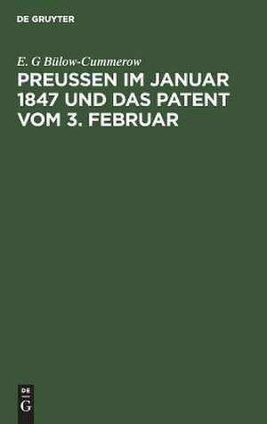 Preußen im Januar 1847 und das Patent vom 3. Februar de Ernst Gottfried Georg Bülow-Cummerow