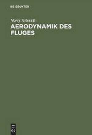 Aerodynamik des Fluges: eine Einführung in die mathematische Tragflächentheorie ; mit 81 Figuren de Harry Schmidt