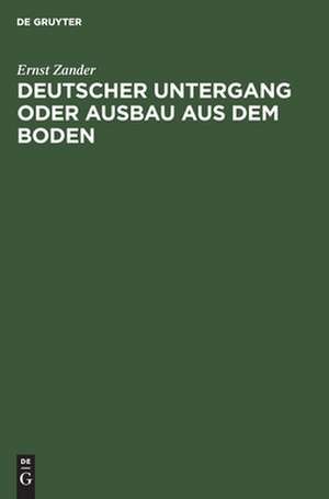 Deutscher Untergang oder Ausbau aus dem Boden de Ernst Zander