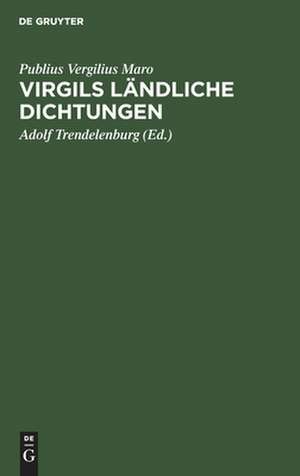 Virgils ländliche Dichtungen: verdeutscht und erklärt de Publius Vergilius Maro