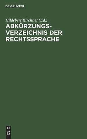 Abkürzungsverzeichnis der Rechtssprache: auf der Grundlage der für den Bundesgerichtshof geltenden Abkürzungsregeln de Hildebert Kirchner