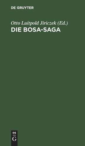 Die Bosa-Saga: in 2 Fassungen nebst Proben aus den Bosa-Rimur de Otto Luitpold Jiriczek