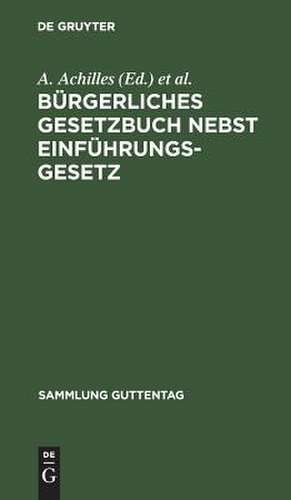 Bürgerliches Gesetzbuch: nebst Einführungsgesetz ; mit Einl., Anm. und. Sachreg. de Alexander Achilles