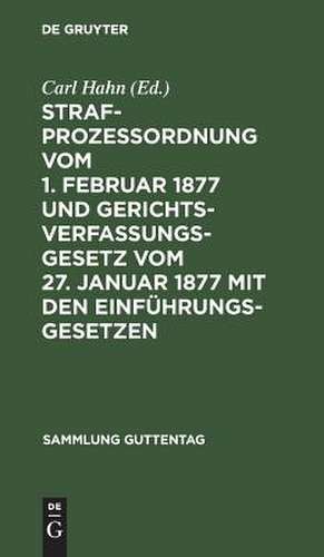 Strafprozeßordnung vom 1. Februar 1877 und Gerichtsverfassungsgesetz vom 27. Januar 1877 mit den Einführungsgesetzen: Text-Ausgaben mit Anmerkungen und vollständigem Register de Carl Hahn