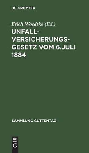 Unfallversicherungsgesetz: vom 6. Juli 1884 : Textausgabe mit Anmerkungen und Sachregister de Erich Woedtke