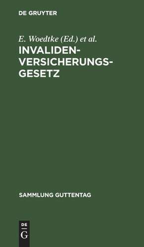 Invalidenversicherungsgesetz: Vom 13.7.1899 mit Ausführungsbestimmungen ; Textausg. mit Anmerkungen und Sachreg. de E. [Bearb.] Woedtke