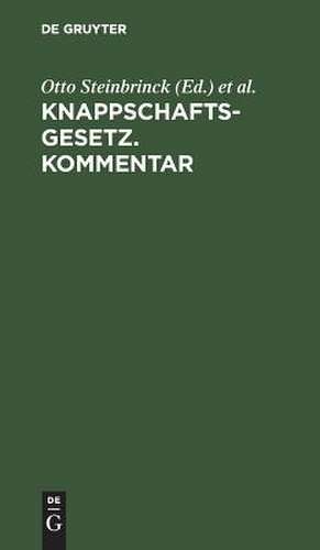 Knappschaftsgesetz: (in der Fassung der Bekanntmachung des Ministers für Handel und Gewerbe vom 17. Juni 1912, Gesetzsammlung 1912 S. 137) de Otto Steinbrinck