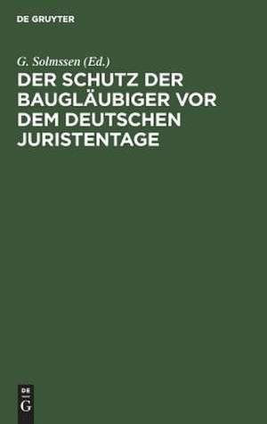 Der Schutz der Baugläubiger vor dem Deutschen Juristentage de Georg Solmssen