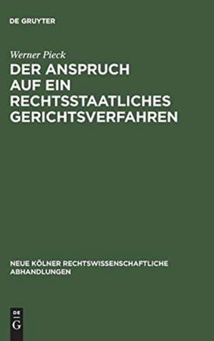 Der Anspruch auf ein rechtsstaatliches Gerichtsverfahren: Art. 6 Abs. 1 der Europäischen Menschenrechtskonvention in seiner Bedeutung für das deutsche Verfahrensrecht de Werner Pieck