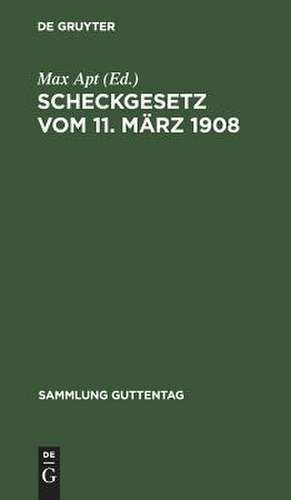 Scheckgesetz vom 11. März 1908: Text-Ausgabe mit Einleitung, Anmerkungen und Sachregister de Max Apt