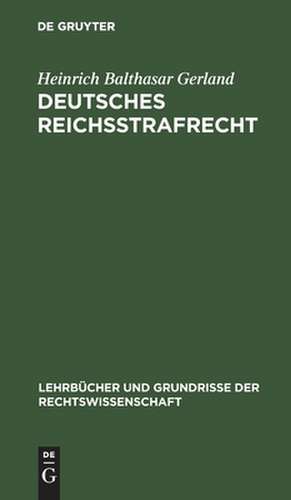 Deutsches Reichsstrafrecht: ein Lehrbuch de Heinrich Balthasar Gerland