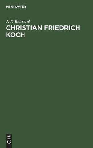 Christian Friedrich Koch: eine Skizze seines Lebens de Jakob Friedrich Behrend