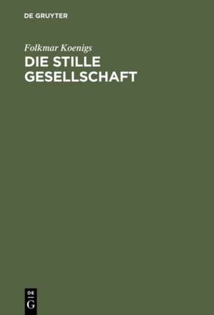 Die stille Gesellschaft de Folkmar Koenigs