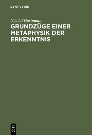 Grundzüge einer Metaphysik der Erkenntnis de Nicolai Hartmann