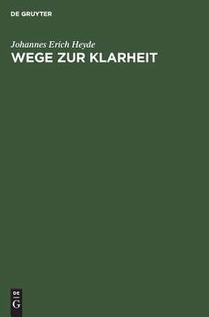 Wege zur Klarheit: gesammelte Aufsätze de Johannes Erich Heyde