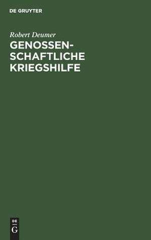 Genossenschaftliche Kriegshilfe: drei Vorträge de Robert Deumer