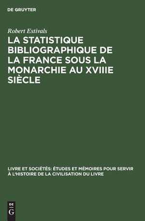 La statistique biSiographique de la France sous la monarchie au XVIIIe siècle de Robert Estivals