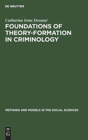 Foundations of theory-formation in criminology: a methodological analysis de Catharina Irma Dessaur