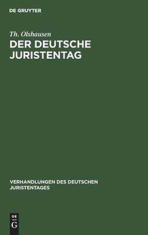 Der deutsche Juristentag: sein Werden und Wirken ; eine Festschrift zum fünfzigjährigen Jubiläum des Deutschen Juristentages de Theodor Olshausen