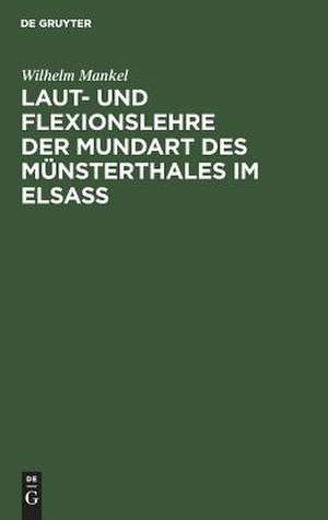 Laut- und Flexionslehre der Mundart des Münsterthales im Elsass de Wilhelm Mankel