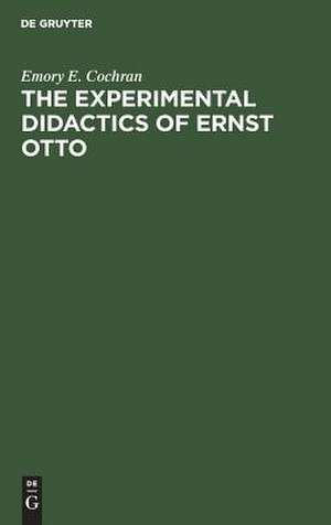 The experimental Didactics of Ernst Otto de Emory E. Cochran