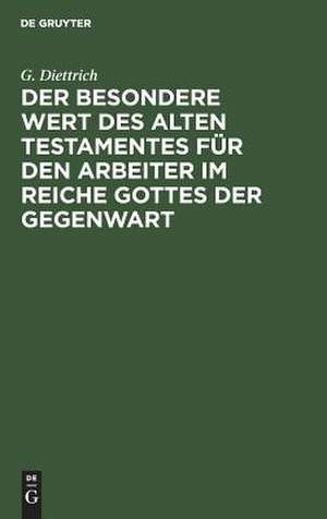 Der besondere Wert des Alten Testamentes für den Arbeiter im Reiche Gottes der Gegenwart: ein Vortrag de Gustav Diettrich