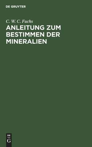 Anleitung zum Bestimmen der Mineralien de Carl Wilhelm C. Fuchs