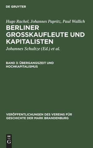 Übergangszeit und Hochkapitalismus: 1806-1856, aus: Berliner Großkaufleute und Kapitalisten, Bd. 3 de Hugo Rachel