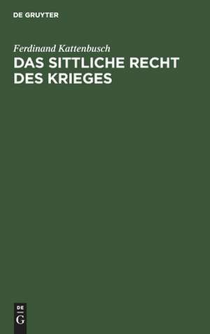 Das sittliche Recht des Krieges de Ferdinand Kattenbusch