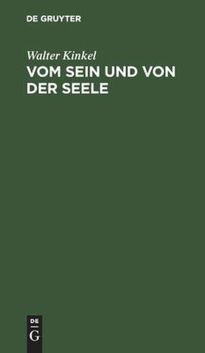 Vom Sein und von der Seele: Gedanken eines Idealisten de Walter Kinkel