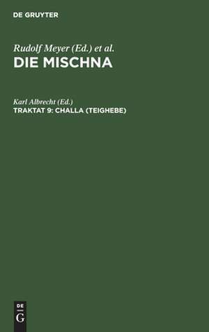 Challa: Text, Übersetzung und Erklärung ; nebst einem textkritischen Anhang, aus: Die Mischna : Text, Übersetzung und ausführliche Erklärung ; mit eingehenden geschichtlichen und sprachlichen Einleitungen und textkritischen Anhängen, Seder 1, Traktat 9 de Karl Albrecht