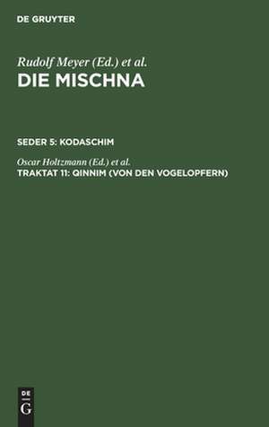 Qinnim: (Von den Vogelopfern) ; Text, Übersetzung und Erklärung, aus: Die Mischna : Text, Übersetzung und ausführliche Erklärung ; mit eingehenden geschichtlichen und sprachlichen Einleitungen und textkritischen Anhängen, Seder 5, Traktat 11 de Oscar Holtzmann