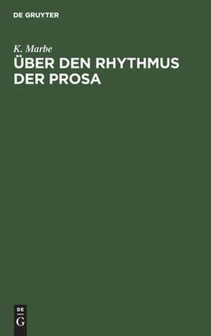 Über den Rhythmus der Prosa: Vortrag, gehalten auf dem 1. deutschen Kongress für experimentelle Psychologie zu Giessen de Karl Marbe