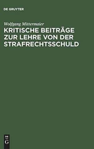 Kritische Beiträge zur Lehre von der Strafrechtsschuld de Wolfgang Mittermaier