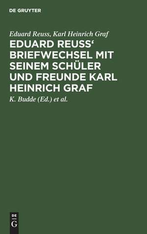 Eduard Reuss' Briefwechsel mit seinem Schüler und Freunde Karl Heinrich Graf de Eduard Reuß