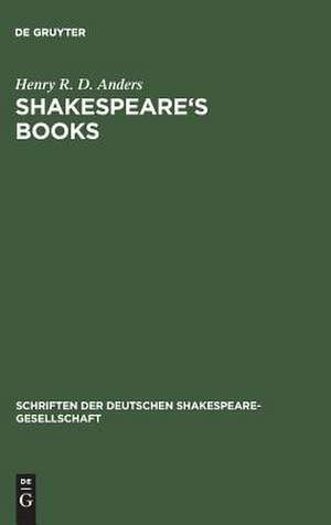 Shakespeare's books: a dissertation on Shakespeare's reading and the immediate sources of his works de Henry R. D. Anders