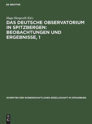 Das Deutsche Observatorium in Spitzbergen : Beobachtungen und Ergebnisse: 1 de Hugo Hergesell