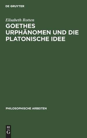 Goethes Urphänomen und die platonische Idee de Eilisabeth Rotten