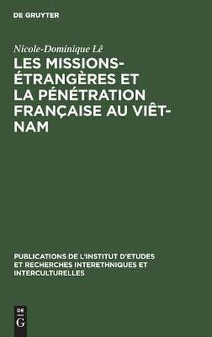 Les missions-étrangères et la pénétration française au Viêt-Nam de Nicole Dominique Lê